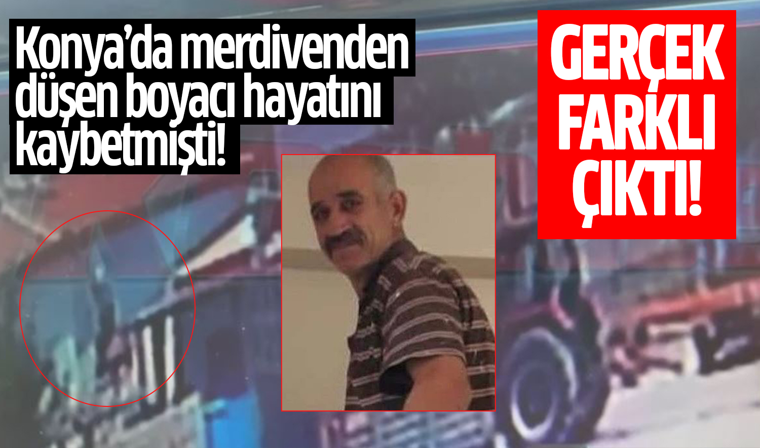 Konya’da merdivenden düşen boyacı hayatını kaybetmişti! Gerçek farklı çıktı