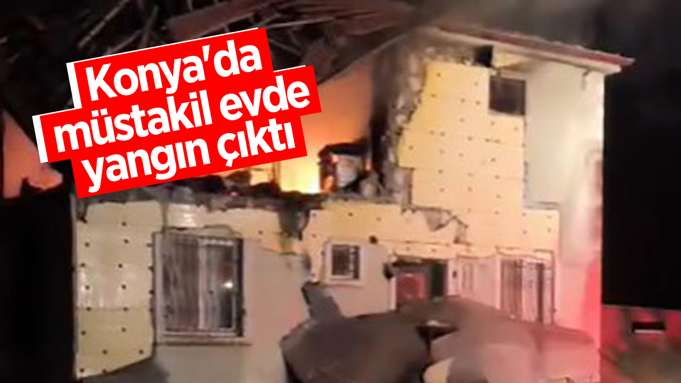  Konya’da müstakil evde yangın çıktı