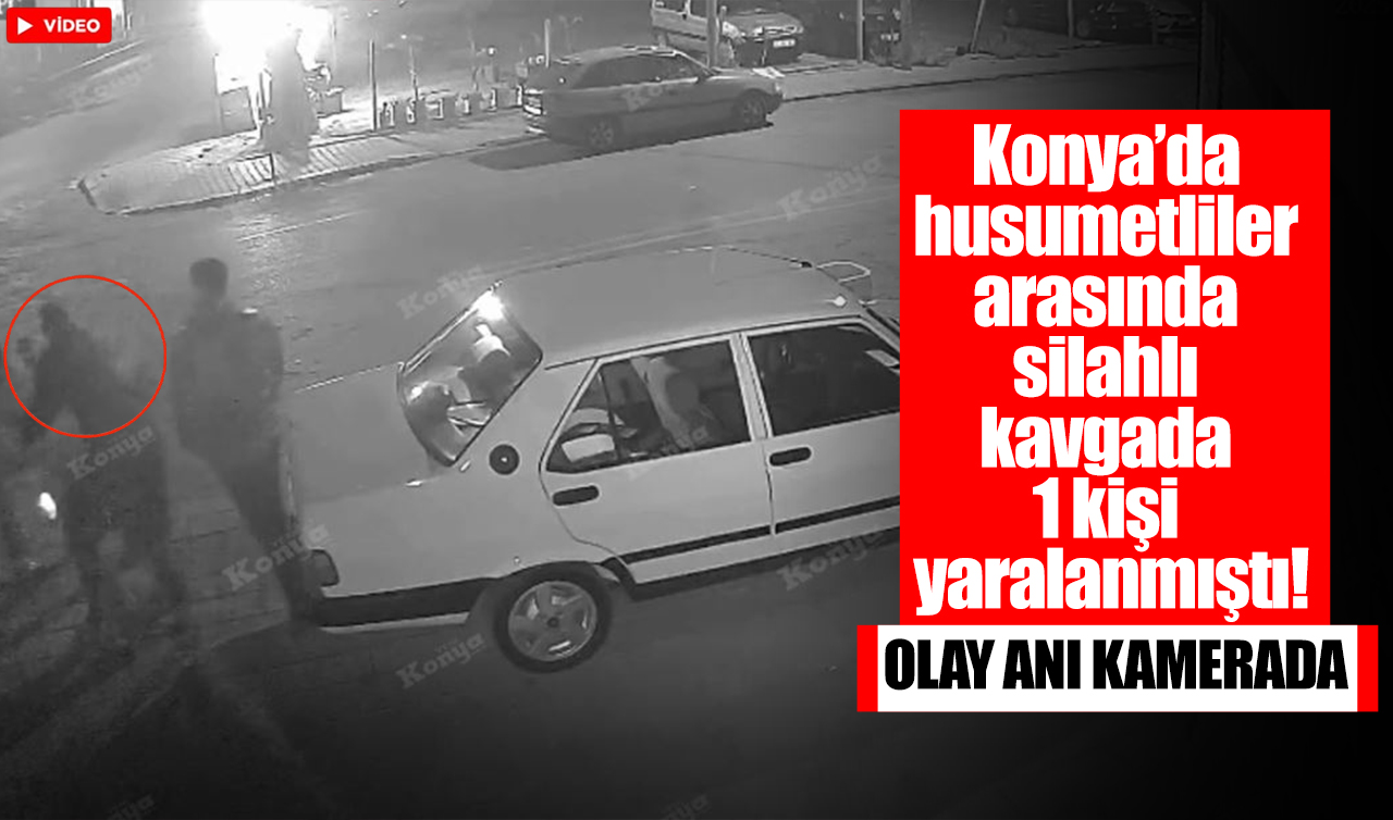 Konya’da silahlı kavgada 1 kişi yaralanmıştı! Olay görüntüleri ortaya çıktı