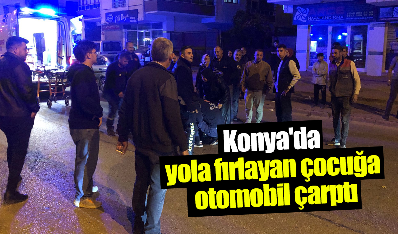 Konya’da yola fırlayan çocuğa otomobil çarptı!