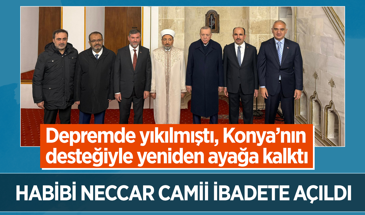 Depremde yıkılmıştı, Konya’nın desteğiyle yeniden ayağa kalktı: Habibi Neccar Camii ibadete açıldı