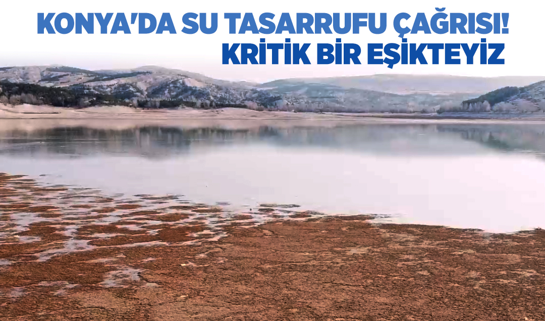 Konya’da su tasarrufu çağrısı: Kritik bir eşikteyiz