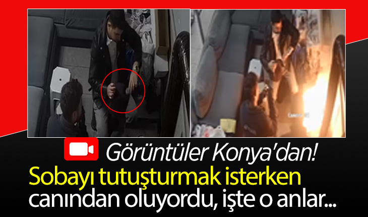 Görüntüler Konya’dan! Sobayı tutuşturmak isterken canından oluyordu, işte o anlar...