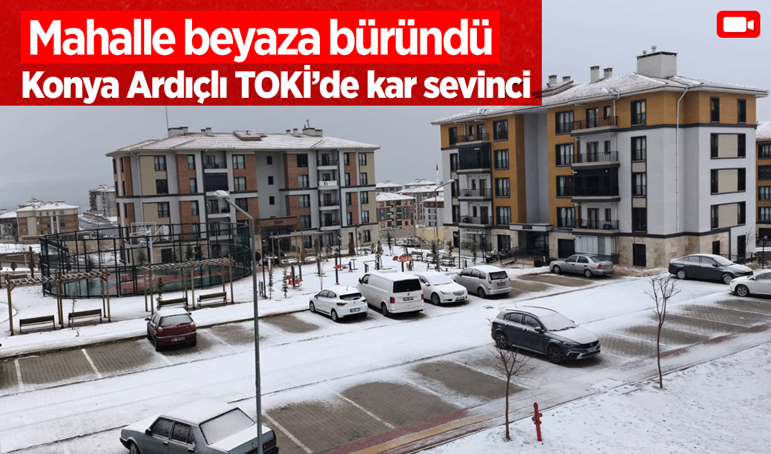 Konya Ardıçlı TOKİ’de kar sevinci: Mahalle beyaza büründü