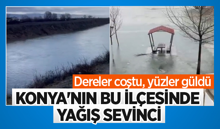 Konya’nın bu ilçesinde yağış sevinci: Dereler coştu, yüzler güldü
