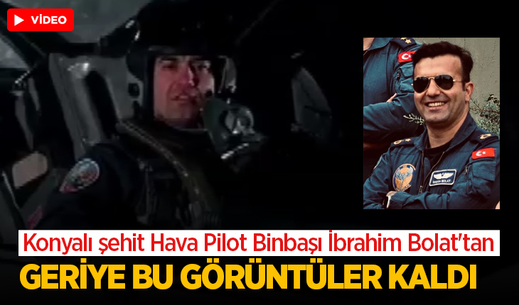 Konyalı şehit Hava Pilot Binbaşı İbrahim Bolat’tan geriye bu görüntüler kaldı...
